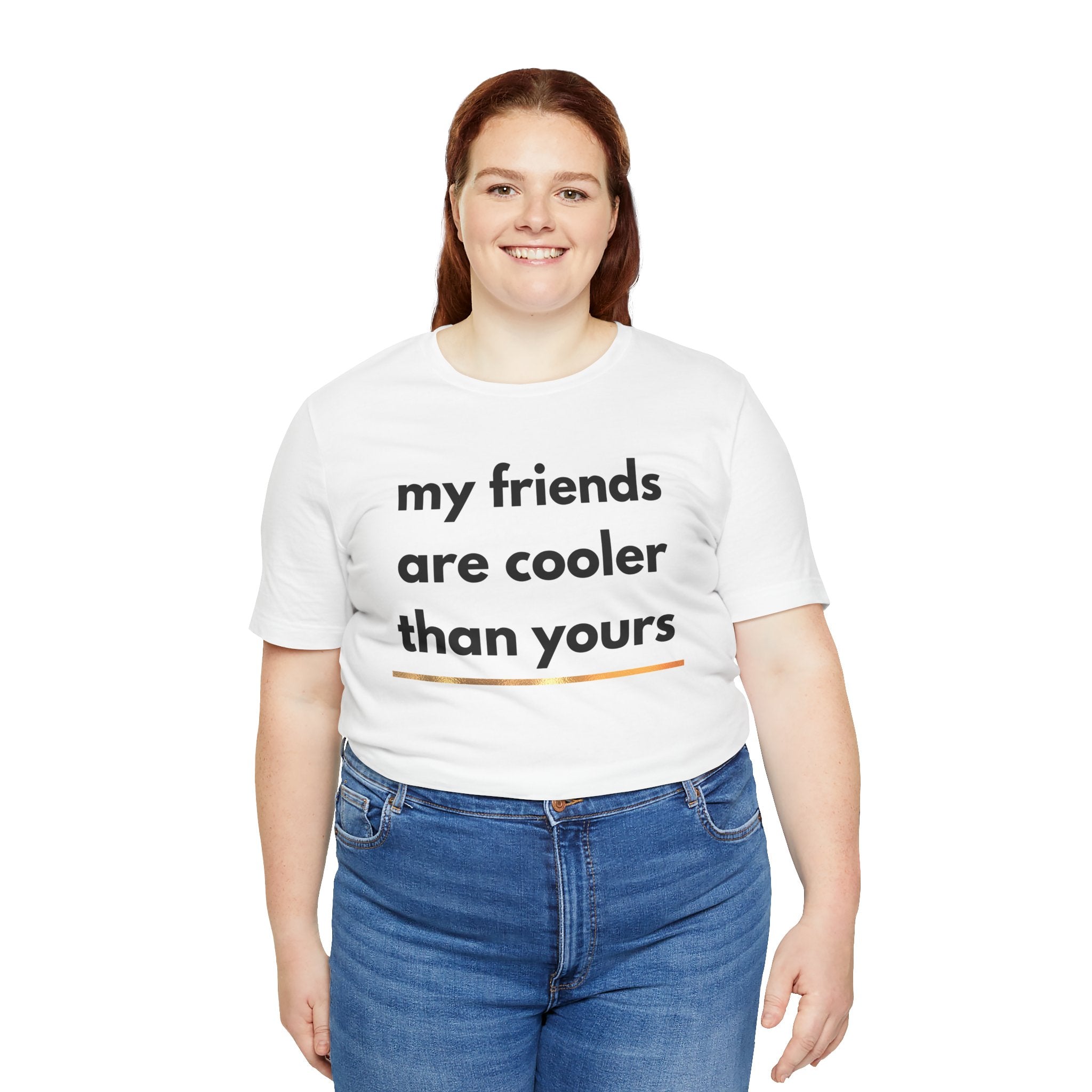 My Friends Are Cooler Shirt